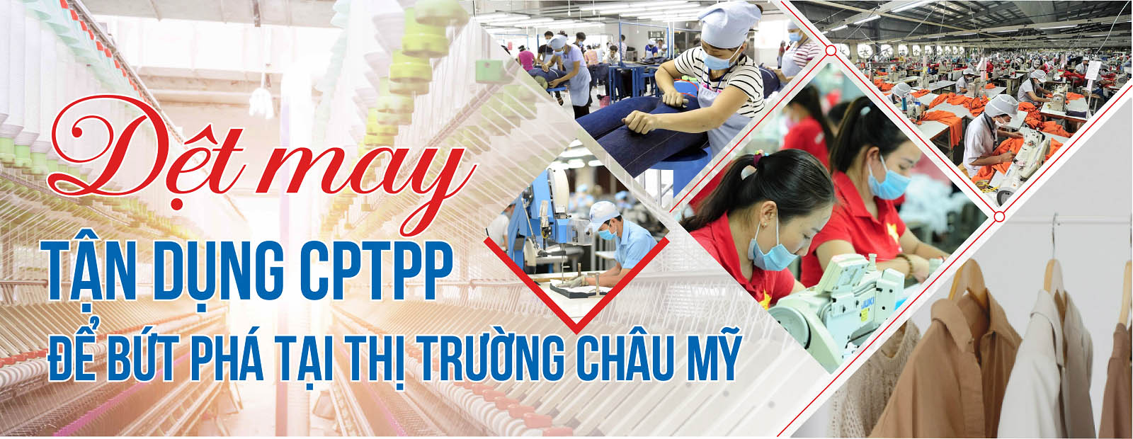 [E-magazine] Dệt may tận dụng CPTPP để bứt phá tại thị trường châu Mỹ