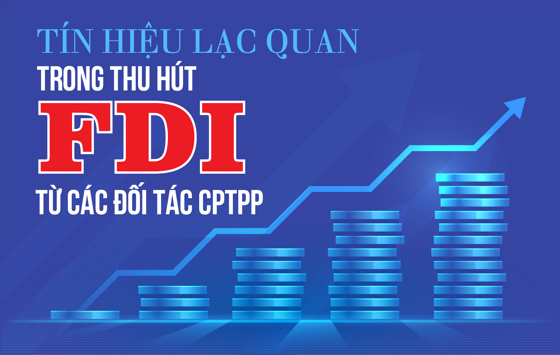[E-magazine] Tín hiệu lạc quan trong thu hút FDI từ các đối tác CPTPP