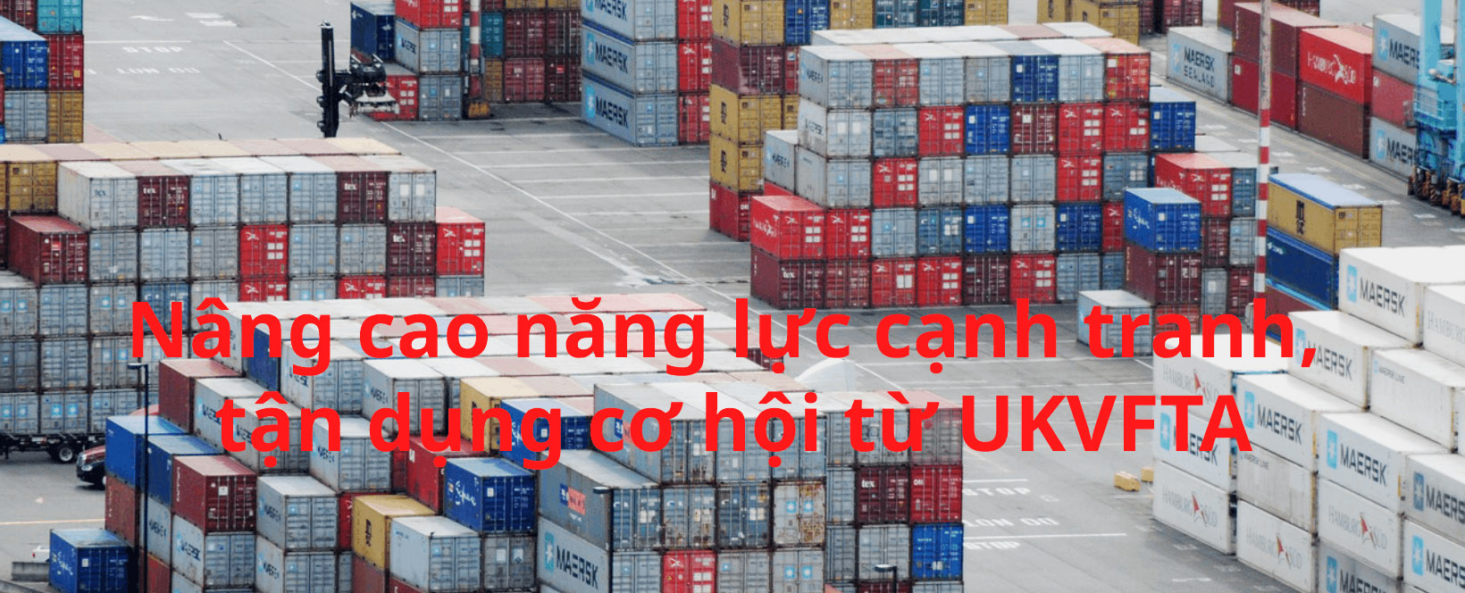 [E-magazine] Nâng cao năng lực cạnh tranh, tận dụng cơ hội từ UKVFTA