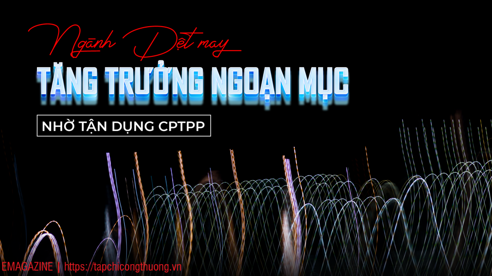 [eMagazine] Ngành Dệt may M.Cwin800.com Nổ hũ, Bắn Cá và Game Bài ngoạn mục nhờ tận dụng CPTPP
