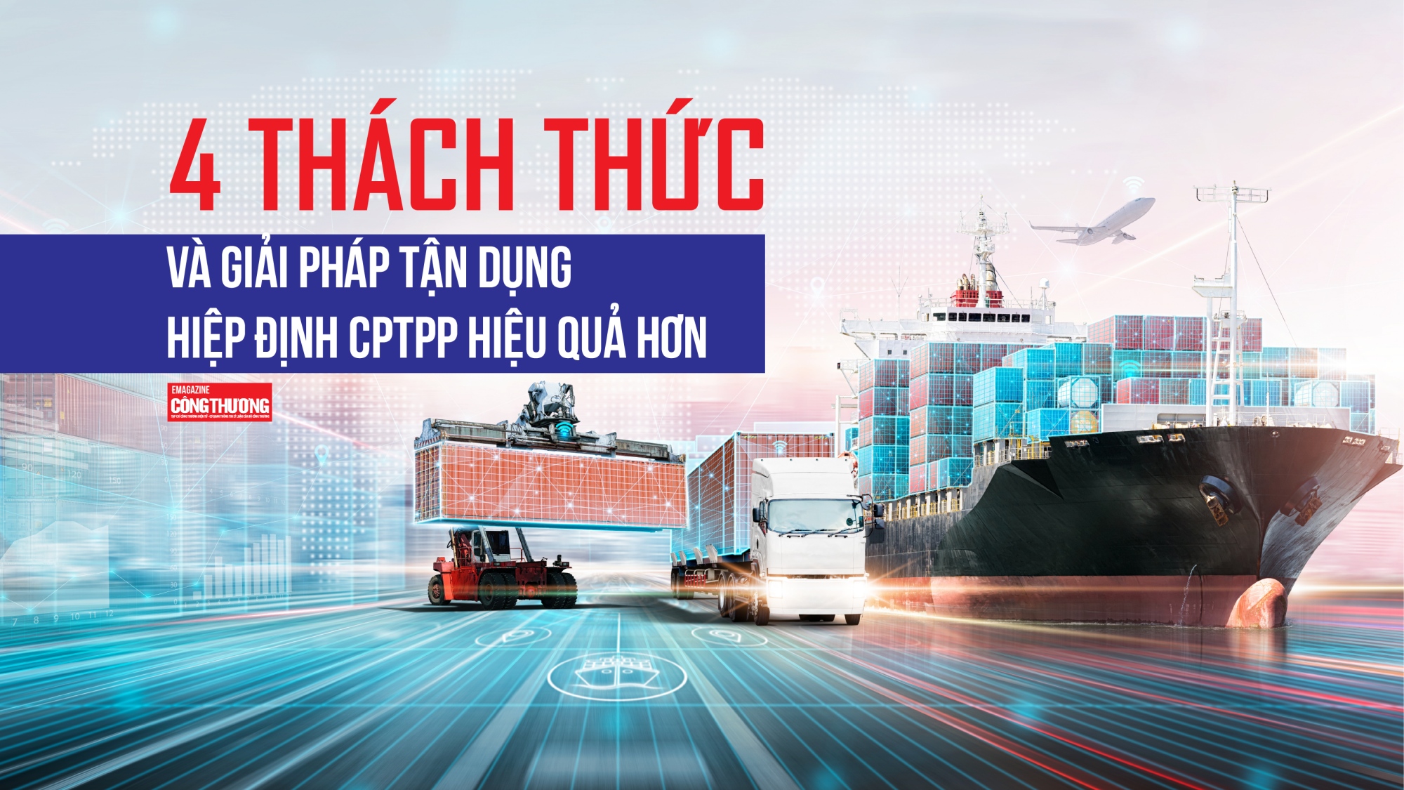 [eMagazine] 4 thách thức và giải pháp tận dụng Hiệp định CPTPP hiệu quả hơn