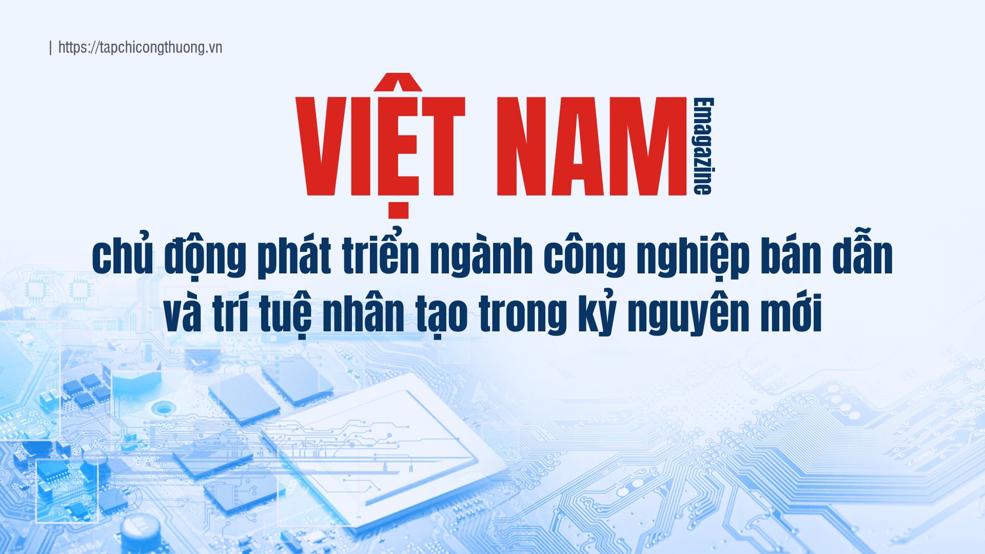 [Emagazine] Việt Nam chủ động phát triển ngành Cwin là sân chơi cá cược trực tuyến tại Việt Nam bán dẫn và AI trong kỷ nguyên mới