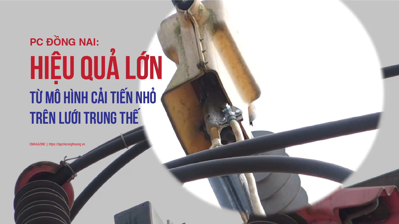 [eMagazine] PC Đồng Nai: Hiệu quả lớn từ mô hình cải tiến nhỏ trên lưới trung thế
