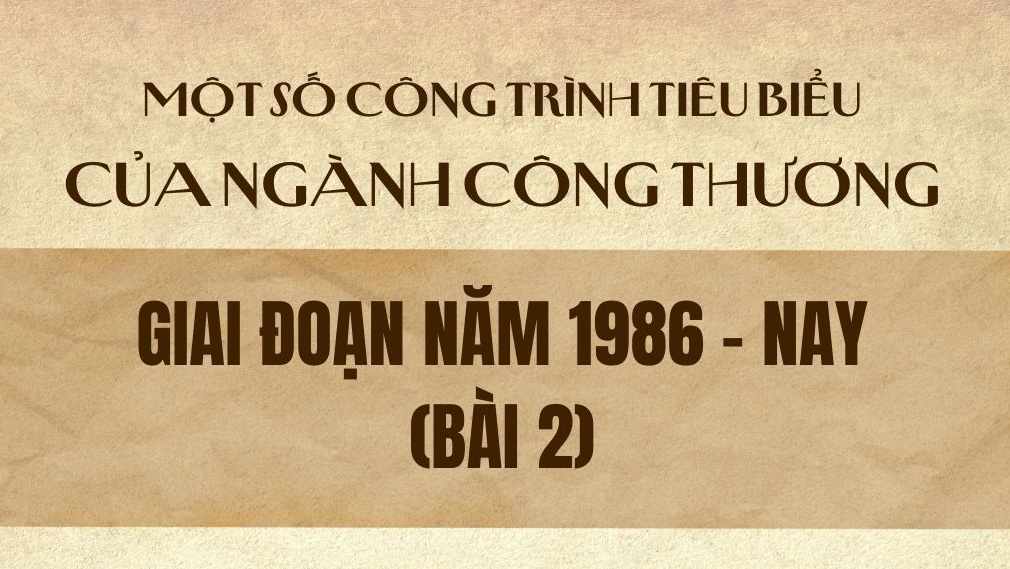 Một số công trình tiêu biểu của Trang Chủ Cwin Com | Link Bảo Mật Cao 100% giai đoạn năm 1986 - nay (Bài 2)