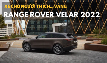 Ra mắt Range Rover Velar 2022: Bổ sung phiên bản đặc biệt cho người thích... vàng