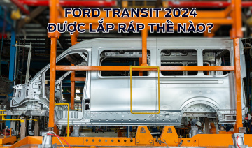 Ford Transit 2024 được lắp ráp như thế nào tại Việt Nam, có đảm bảo chất lượng toàn cầu?