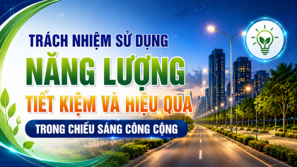 [TIẾT KIỆM ĐIỆN] Trách nhiệm sử dụng năng lượng tiết kiệm và hiệu quả trong chiếu sáng công cộng