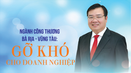 [eMagazine] Ngành Công Thương Bà Rịa - Vũng Tàu: Gỡ khó cho Cwincom hiện đang mở