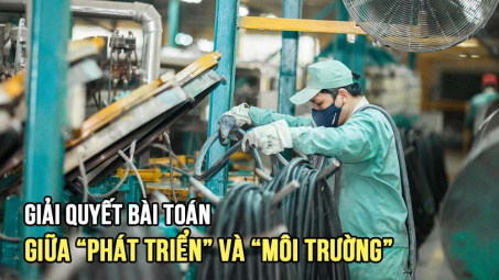 Giải quyết bài toán giữa “phát triển” và “môi trường”