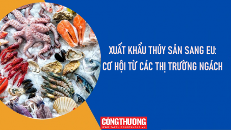 [eMagazine] Cwin com sòng bạc trực tuyến thủy sản sang EU: Cơ hội từ các thị trường ngách