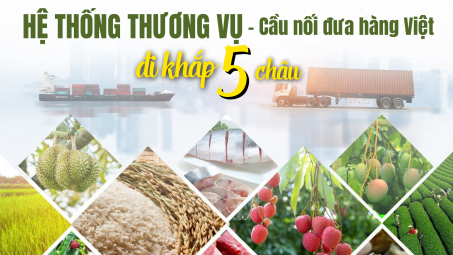 [Emagazine] Hệ thống thương vụ - Cầu nối đưa hàng Việt đi khắp 5 châu