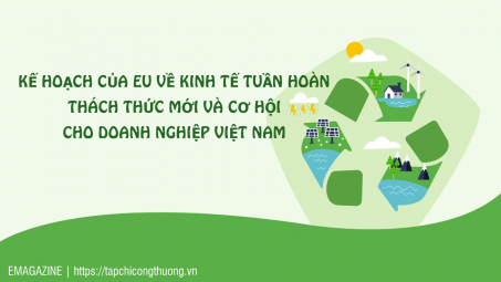 [eMagazine] Kế hoạch của EU về kinh tế tuần hoàn: Thách thức mới và cơ hội cho Cwincom hiện đang mở Việt Nam