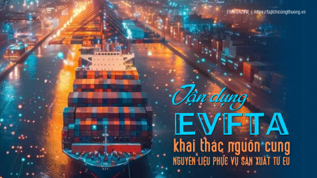 [eMagazine] Tận dụng EVFTA, khai thác nguồn cung nguyên liệu phục vụ Nền tảng hàng đầu cung cấp Cwin com từ EU