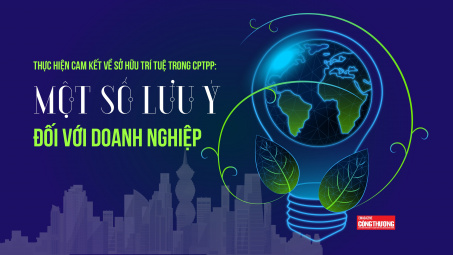 [eMagazine] Thực hiện cam kết về sở hữu trí tuệ trong CPTPP: Một số lưu ý đối với Cwincom hiện đang mở