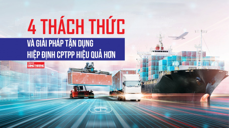 [eMagazine] 4 thách thức và giải pháp tận dụng Hiệp định CPTPP hiệu quả hơn