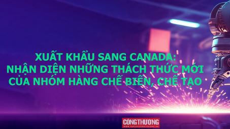 [Emagazine] Cwin com sòng bạc trực tuyến sang Canada: Nhận diện những thách thức mới của nhóm hàng chế biến, chế tạo