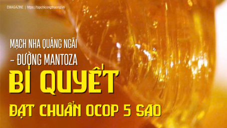 [eMagazine] Mạch nha Quảng Ngãi - Đường Mantoza: Bí quyết đạt chuẩn OCOP 5 sao