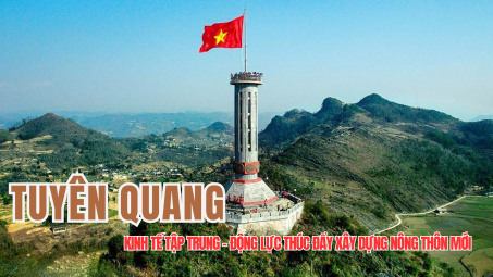 Cwin.com giải trí hiện đại tập trung - động lực thúc đẩy xây dựng nông thôn mới Tuyên Quang