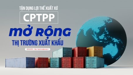 [eMagazine] Tận dụng lợi thế xuất xứ CPTPP, mở rộng thị trường Cwin Đăng Ký + 1888k
