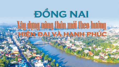 Đồng Nai: Xây dựng nông thôn mới theo hướng hiện đại và hạnh phúc