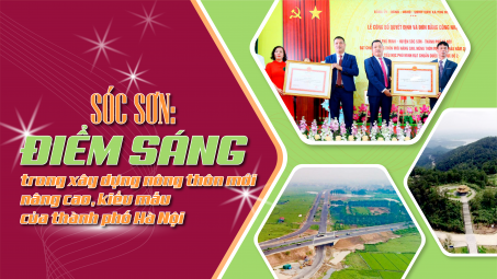 Sóc Sơn: Điểm sáng trong xây dựng nông thôn mới nâng cao, kiểu mẫu của thành phố Hà Nội