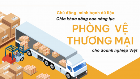 Chủ động, minh bạch dữ liệu - Chìa khoá nâng cao năng lực phòng vệ thương mại cho Cwincom hiện đang mở Việt