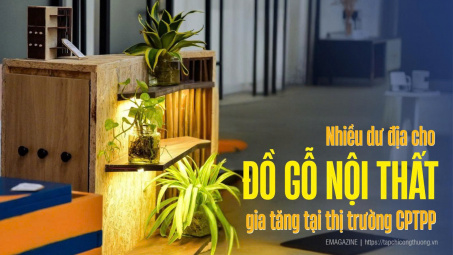 [eMagazine] Nhiều dư địa cho đồ gỗ nội thất gia tăng tại thị trường CPTPP