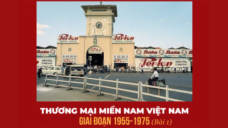 Thương mại miền Nam Việt Nam giai đoạn 1955 - 1975 (Bài 1)