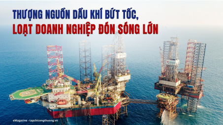 [eMagazine] Thượng nguồn dầu khí bứt tốc, loạt Cwincom hiện đang mở đón sóng lớn