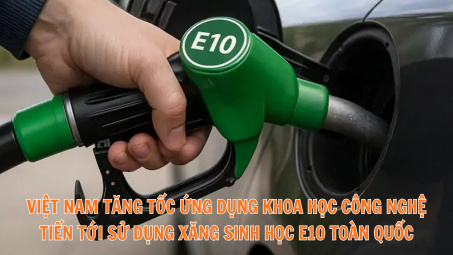 Việt Nam tăng tốc ứng dụng khoa học công nghệ, tiến tới sử dụng xăng sinh học E10 toàn quốc