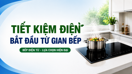 [TIẾT KIỆM ĐIỆN] Tiết kiệm điện bắt đầu từ gian bếp