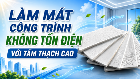 [TIẾT KIỆM ĐIỆN] Làm mát công trình không tốn điện với tấm thạch cao