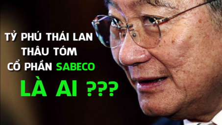 Tỷ phú Thái Lan thâu tóm cổ phần Sabeco là ai 