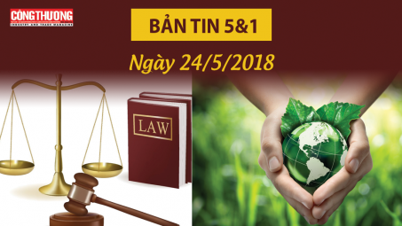 Bản tin 5 & 1 | Sự kiện và Con số Công Thương ngày 24/5/2018