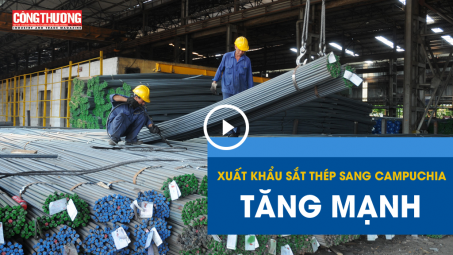 Ngày 22/8/2018 - Bản tin Sự kiện và Con số Công Thương | Cwin com sòng bạc trực tuyến sắt thép sang Campuchia tăng mạnh