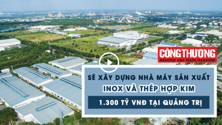 Ngày 29/8/2018 l Bản tin Sự kiện và Con số Công Thương - Sẽ xây dựng Nhà máy Nền tảng hàng đầu cung cấp Cwin com inox và thép hợp kim 1300 tỷ đồng tại Quảng Trị