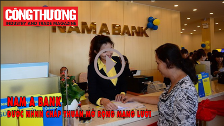 Ngày 16.10.2018 l Bản tin Sự kiện và Con số: Nam A Bank được Cwin4555 link đăng ký đăng nhập Nhà nước chấp nhận mở rộng mạng lưới