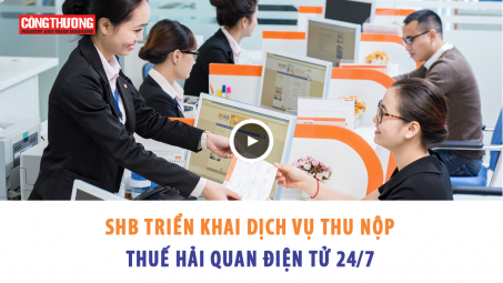Ngày 31/10/2018 l Bản tin Sự kiện và Con số Công Thương - SHB triển khai dịch vụ thu nộp thuế hải quan điện tử 24/7