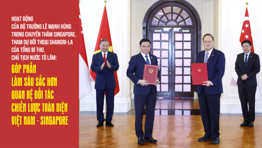 Hoạt động của Bộ trưởng Lê Mạnh Hùng trong chuyến thăm Singapore và tham dự Đối thoại Shangri-La của Tổng Bí thư, Chủ tịch nước Tô Lâm