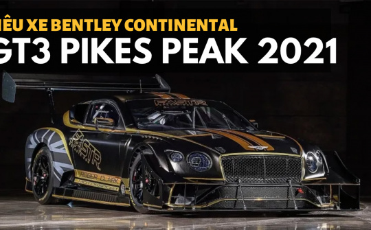 Bentley Continental GT3 Pikes Peak 2021: Sẵn sàng cho kỷ lục mới