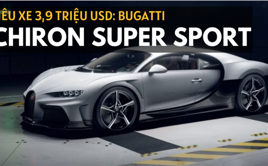 Bugatti Chiron Super Sport: Siêu xe giá 3,9 triệu USD vừa ra mắt