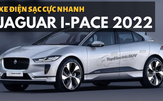 Xe điện Jaguar I-Pace 2022: Sạc 15 phút chạy được 100 km