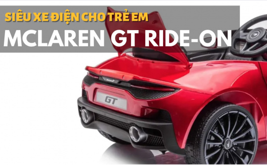Siêu xe điện McLaren GT Ride-on: Trẻ em thích mê