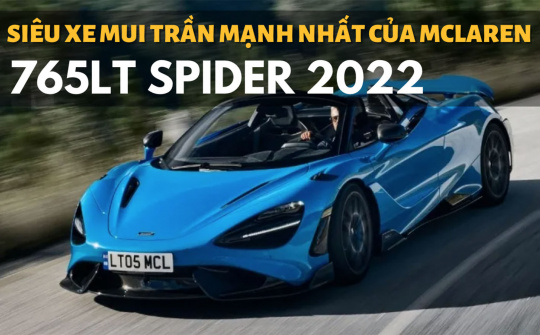 765LT Spider 2022: Siêu xe mui trần mạnh nhất của McLaren