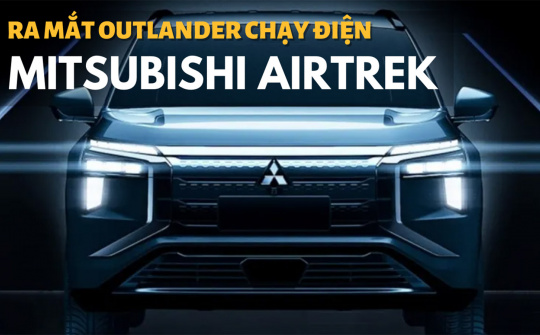 Mitsubishi Airtrek 2022 – Outlander bản chạy điện trình làng