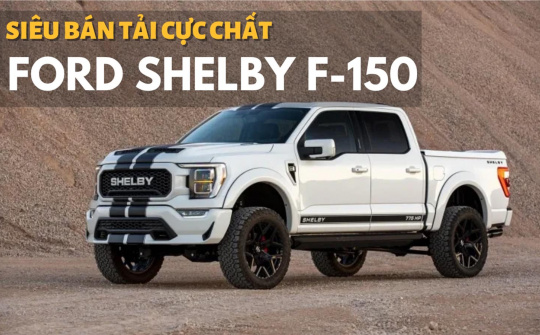 Ngắm siêu bán tải Ford Shelby F-150 2021 cực chất