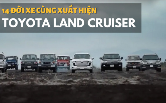 14 đời Toyota Land Cruiser cùng xuất hiện, ngỡ ngàng với "cụ tổ"
