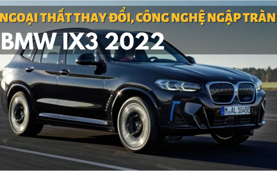BMW iX3 2022 bản nâng cấp: Ngoại thất lột xác, công nghệ ngập tràn