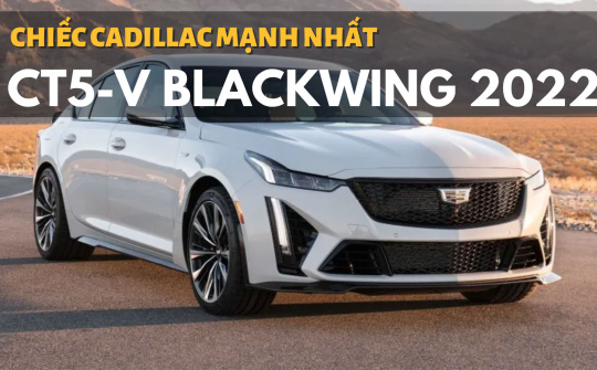 CT5 V Blackwing 2022: Chiếc Cadillac mạnh nhất