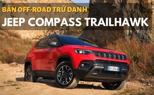 Jeep Compass Trailhawk 2022: Bản Offroad trứ danh